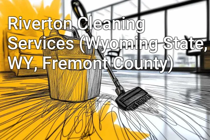 Riverton Cleaning Services (Wyoming State, WY, Fremont County)