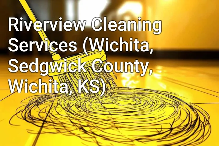 Riverview Cleaning Services (Wichita, Sedgwick County, Wichita, KS)