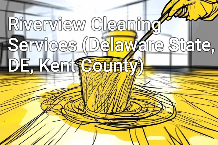 Riverview Cleaning Services (Delaware State, DE, Kent County)