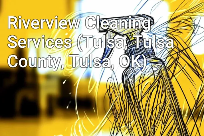 Riverview Cleaning Services (Tulsa, Tulsa County, Tulsa, OK)