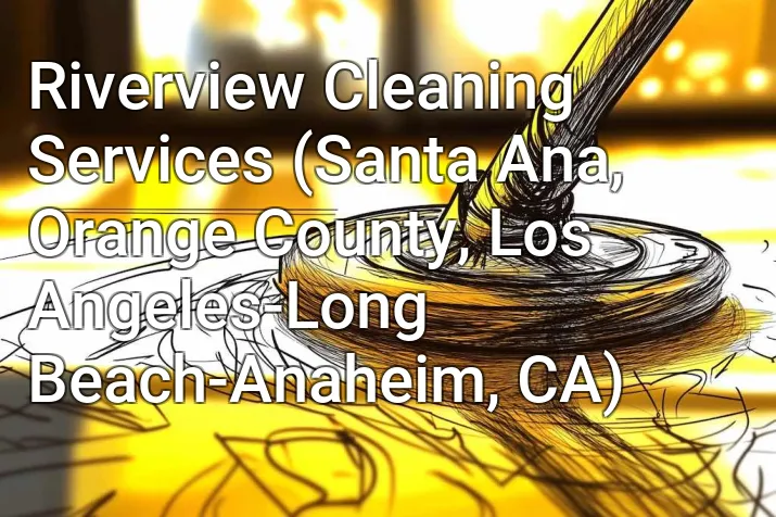 Riverview Cleaning Services (Santa Ana, Orange County, Los Angeles-Long Beach-Anaheim, CA)