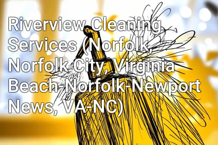 Riverview Cleaning Services (Norfolk, Norfolk City, Virginia Beach-Norfolk-Newport News, VA-NC)