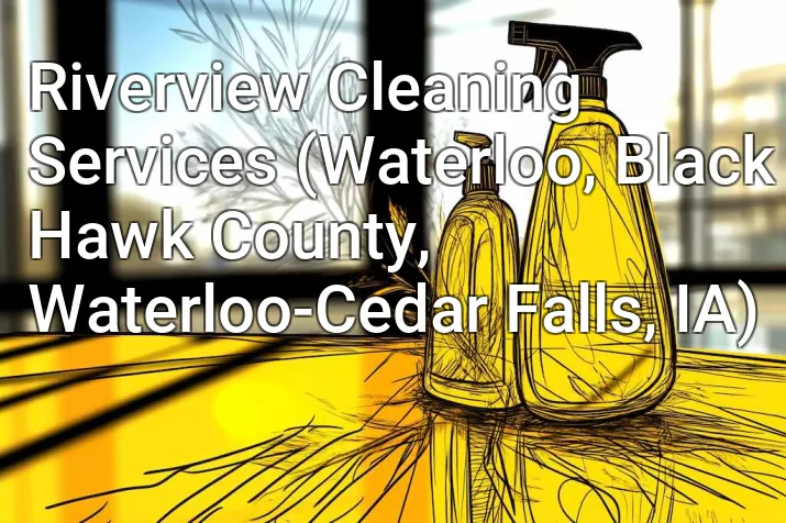 Riverview Cleaning Services (Waterloo, Black Hawk County, Waterloo-Cedar Falls, IA)