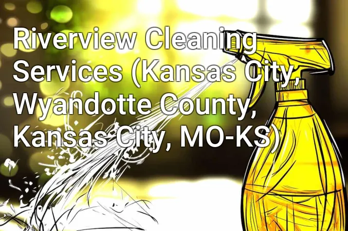 Riverview Cleaning Services (Kansas City, Wyandotte County, Kansas City, MO-KS)