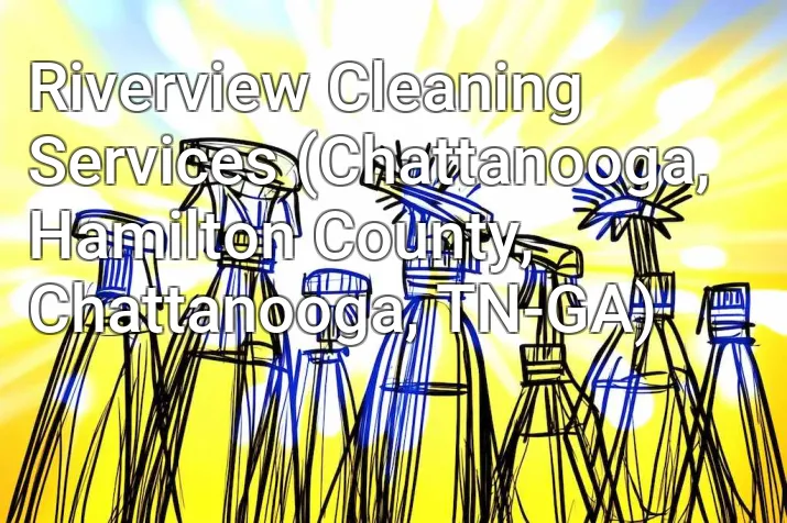 Riverview Cleaning Services (Chattanooga, Hamilton County, Chattanooga, TN-GA)
