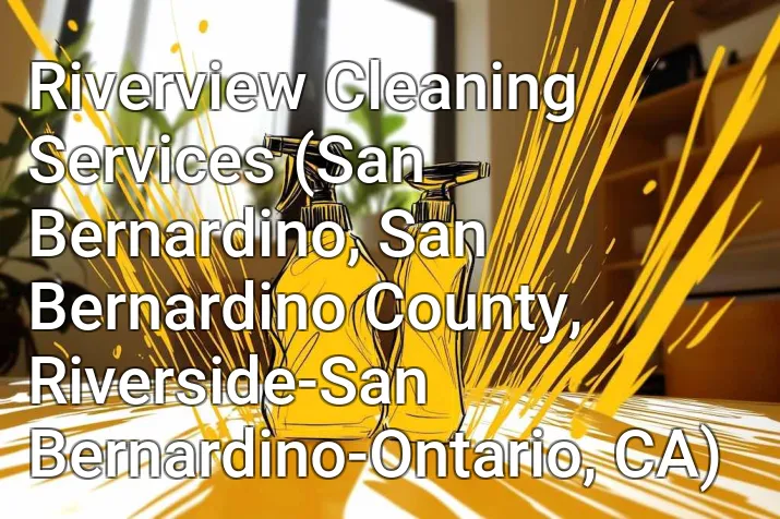 Riverview Cleaning Services (San Bernardino, San Bernardino County, Riverside-San Bernardino-Ontario, CA)