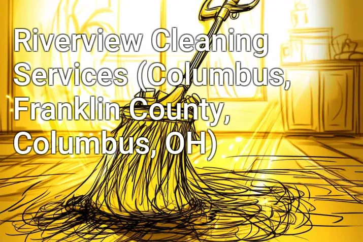 Riverview Cleaning Services (Columbus, Franklin County, Columbus, OH)