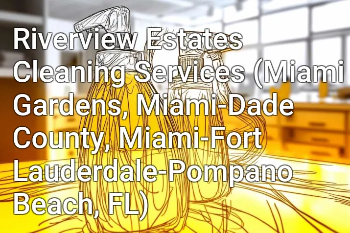 Riverview Estates Cleaning Services (Miami Gardens, Miami-Dade County, Miami-Fort Lauderdale-Pompano Beach, FL)