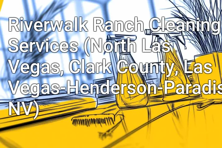 Riverwalk Ranch Cleaning Services (North Las Vegas, Clark County, Las Vegas-Henderson-Paradise, NV)