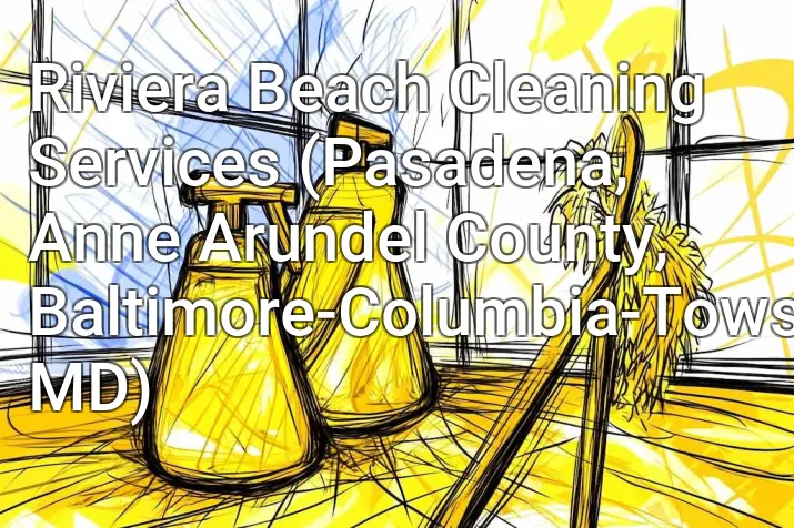Riviera Beach Cleaning Services (Pasadena, Anne Arundel County, Baltimore-Columbia-Towson, MD)