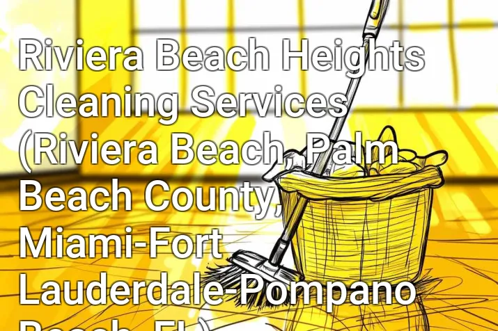 Riviera Beach Heights Cleaning Services (Riviera Beach, Palm Beach County, Miami-Fort Lauderdale-Pompano Beach, FL)