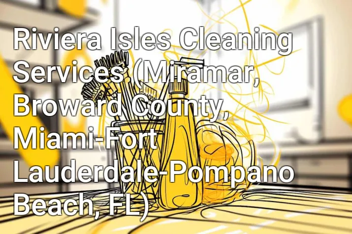 Riviera Isles Cleaning Services (Miramar, Broward County, Miami-Fort Lauderdale-Pompano Beach, FL)