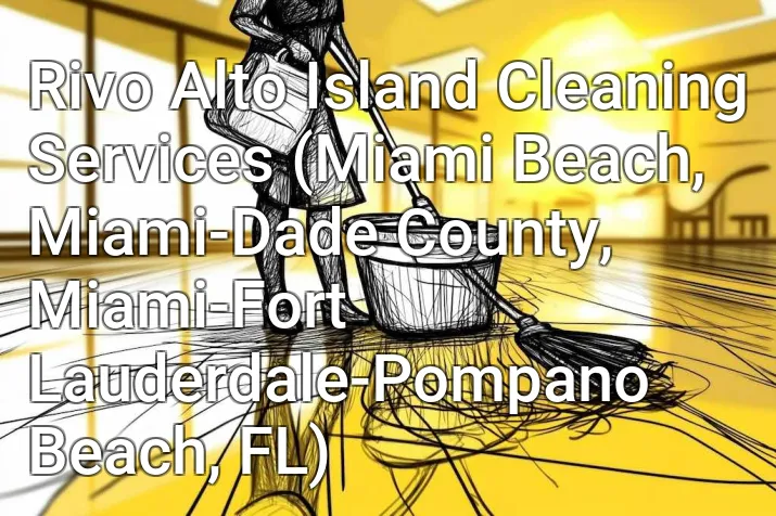 Rivo Alto Island Cleaning Services (Miami Beach, Miami-Dade County, Miami-Fort Lauderdale-Pompano Beach, FL)