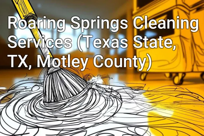 Roaring Springs Cleaning Services (Texas State, TX, Motley County)