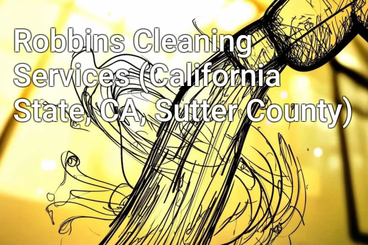 Robbins Cleaning Services (California State, CA, Sutter County)