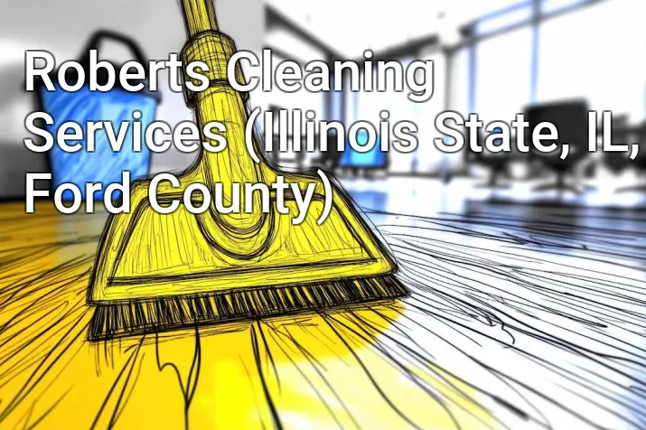 Roberts Cleaning Services (Illinois State, IL, Ford County)