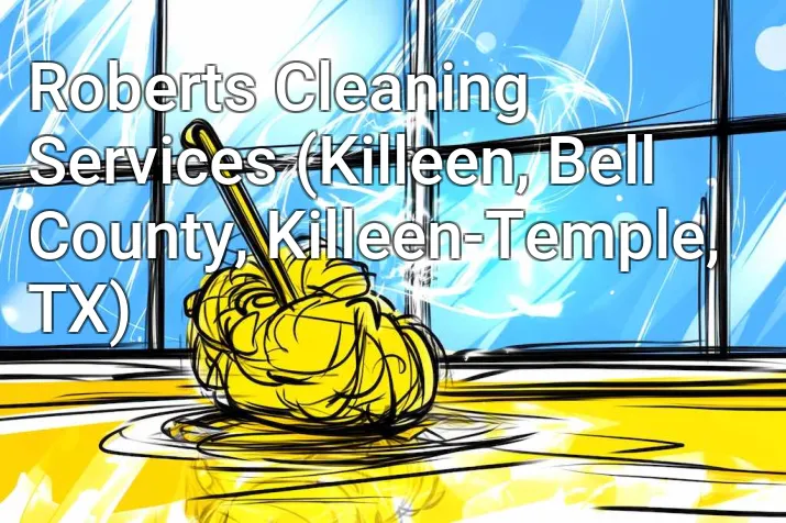 Roberts Cleaning Services (Killeen, Bell County, Killeen-Temple, TX)