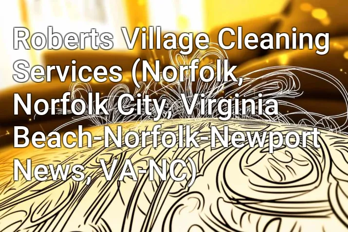 Roberts Village Cleaning Services (Norfolk, Norfolk City, Virginia Beach-Norfolk-Newport News, VA-NC)