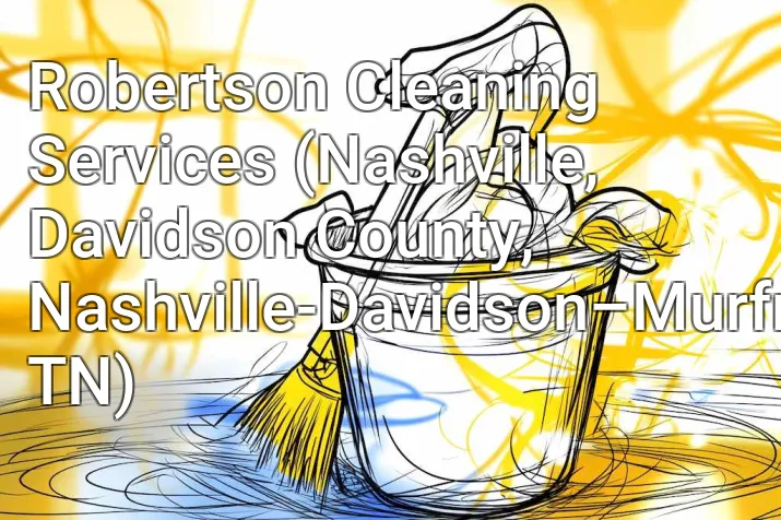 Robertson Cleaning Services (Nashville, Davidson County, Nashville-Davidson–Murfreesboro–Franklin, TN)