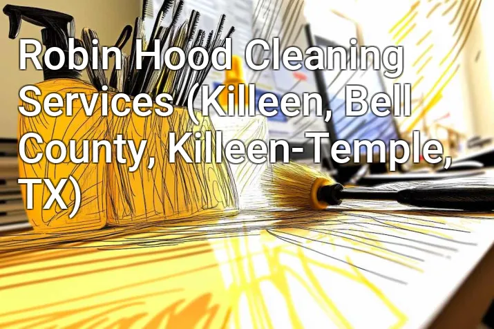 Robin Hood Cleaning Services (Killeen, Bell County, Killeen-Temple, TX)