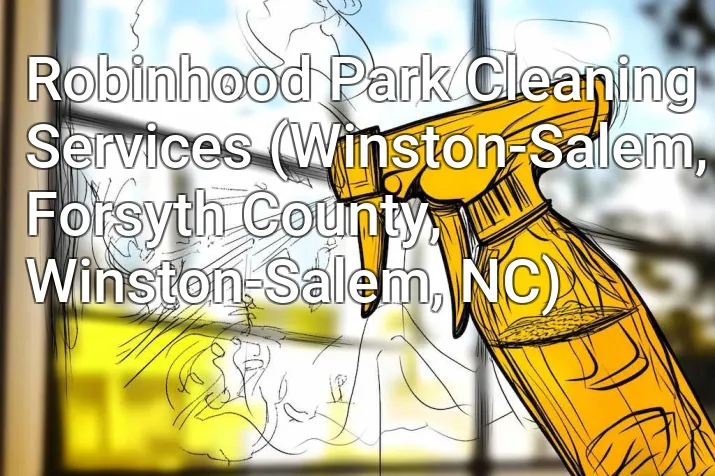Robinhood Park Cleaning Services (Winston-Salem, Forsyth County, Winston-Salem, NC)