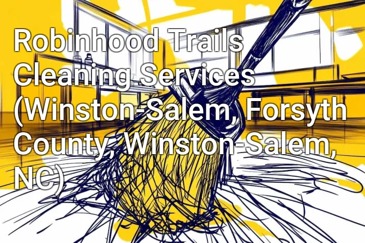Robinhood Trails Cleaning Services (Winston-Salem, Forsyth County, Winston-Salem, NC)
