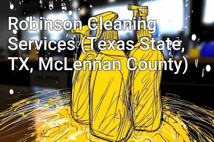 Robinson Cleaning Services (Texas State, TX, McLennan County)