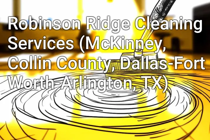 Robinson Ridge Cleaning Services (McKinney, Collin County, Dallas-Fort Worth-Arlington, TX)