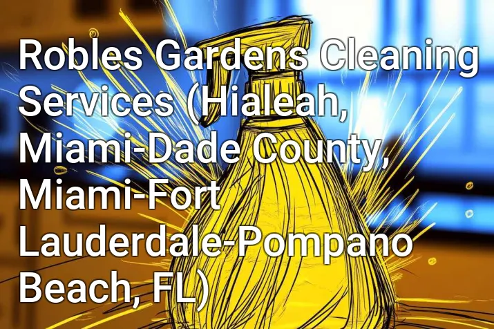 Robles Gardens Cleaning Services (Hialeah, Miami-Dade County, Miami-Fort Lauderdale-Pompano Beach, FL)