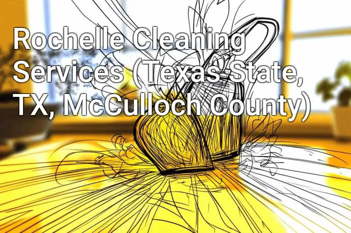 Rochelle Cleaning Services (Texas State, TX, McCulloch County)