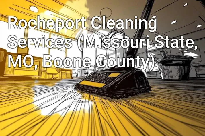 Rocheport Cleaning Services (Missouri State, MO, Boone County)