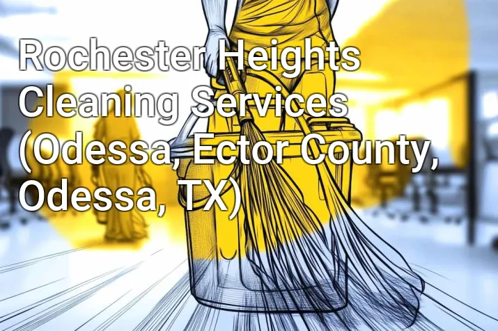 Rochester Heights Cleaning Services (Odessa, Ector County, Odessa, TX)