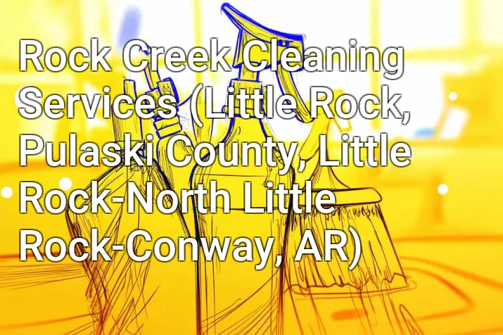 Rock Creek Cleaning Services (Little Rock, Pulaski County, Little Rock-North Little Rock-Conway, AR)