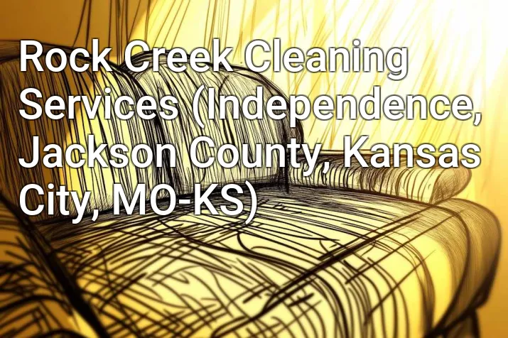 Rock Creek Cleaning Services (Independence, Jackson County, Kansas City, MO-KS)