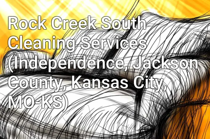 Rock Creek South Cleaning Services (Independence, Jackson County, Kansas City, MO-KS)