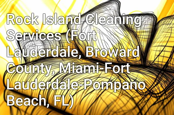 Rock Island Cleaning Services (Fort Lauderdale, Broward County, Miami-Fort Lauderdale-Pompano Beach, FL)