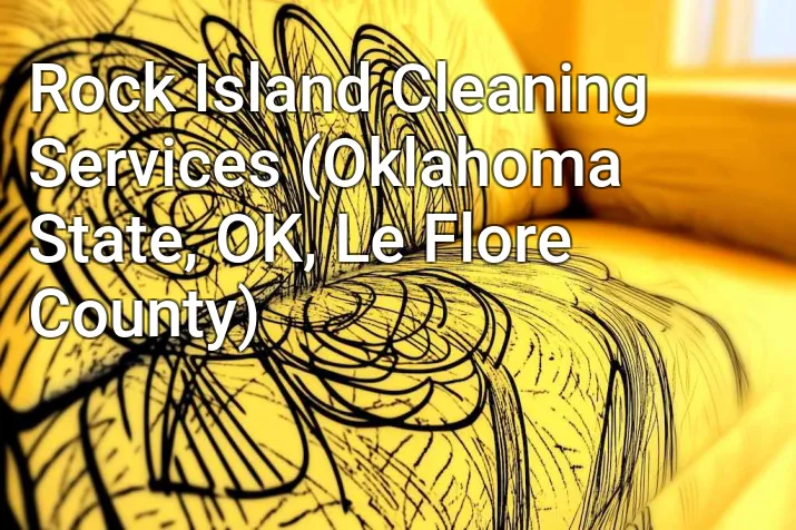 Rock Island Cleaning Services (Oklahoma State, OK, Le Flore County)