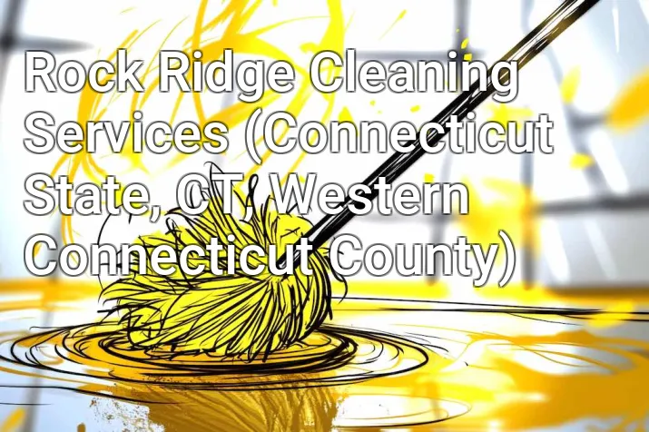 Rock Ridge Cleaning Services (Connecticut State, CT, Western Connecticut County)