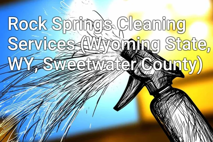 Rock Springs Cleaning Services (Wyoming State, WY, Sweetwater County)
