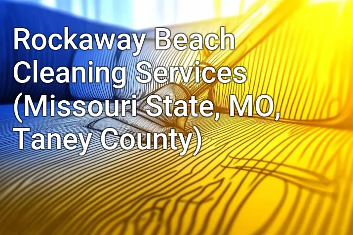 Rockaway Beach Cleaning Services (Missouri State, MO, Taney County)