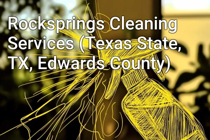 Rocksprings Cleaning Services (Texas State, TX, Edwards County)