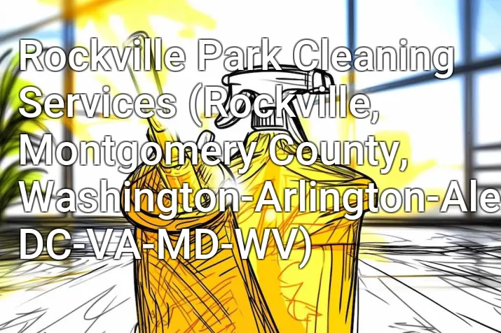 Rockville Park Cleaning Services (Rockville, Montgomery County, Washington-Arlington-Alexandria, DC-VA-MD-WV)
