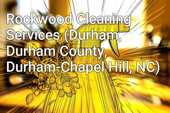 Rockwood Cleaning Services (Durham, Durham County, Durham-Chapel Hill, NC)