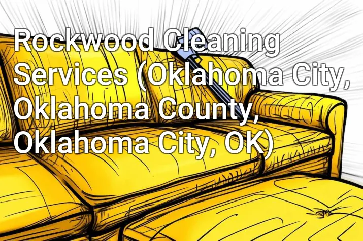 Rockwood Cleaning Services (Oklahoma City, Oklahoma County, Oklahoma City, OK)