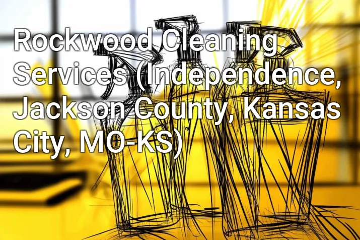 Rockwood Cleaning Services (Independence, Jackson County, Kansas City, MO-KS)