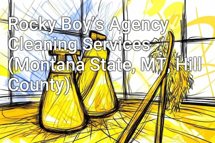 Rocky Boy’s Agency Cleaning Services (Montana State, MT, Hill County)