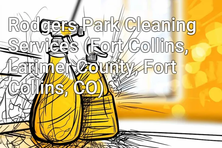 Rodgers Park Cleaning Services (Fort Collins, Larimer County, Fort Collins, CO)