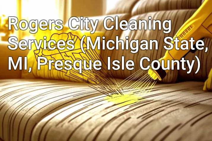Rogers City Cleaning Services (Michigan State, MI, Presque Isle County)