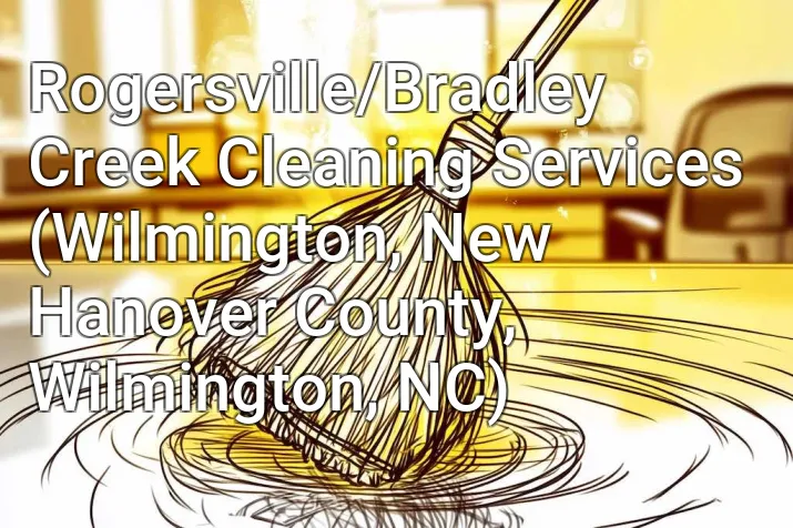 Rogersville/Bradley Creek Cleaning Services (Wilmington, New Hanover County, Wilmington, NC)