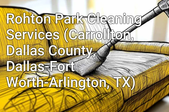Rohton Park Cleaning Services (Carrollton, Dallas County, Dallas-Fort Worth-Arlington, TX)
